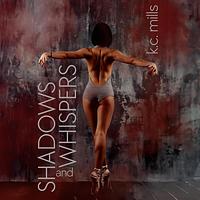 Shadows and Whispers by K.C. Mills