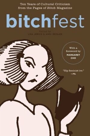 Bitchfest: Ten Years of Cultural Criticism from the Pages of Bitch Magazine by Andi Zeisler, Margaret Cho, Lisa Jervis