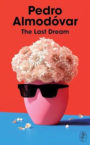 The Last Dream: The perfect gift for any Almodóvar fan by Pedro Almodóvar, Frank Wynne