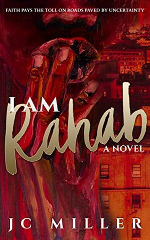 I Am Rahab by J.C. Miller