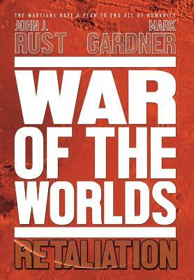 War of the Worlds: Retaliation by Mark Gardner, John J. Rust