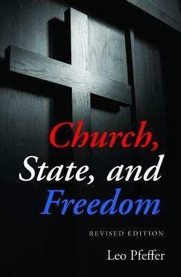 Church, State, and Freedom by Leo Pfeffer