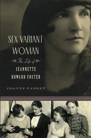 Sex Variant Woman: The Life of Jeannette Howard Foster by Joanne E. Passet