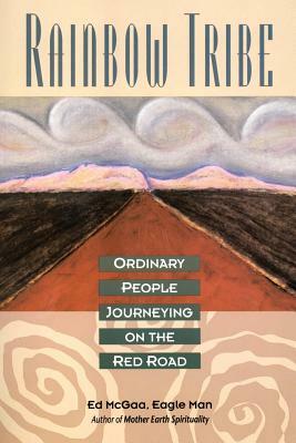 Rainbow Tribe: Ordinary People Journeying on the Red Road by Ed McGaa
