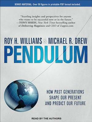 Pendulum: How Past Generations Shape Our Present and Predict Our Future by Michael R. Drew, Roy H. Williams