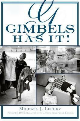 Gimbels Has It! by Michael J. Lisicky