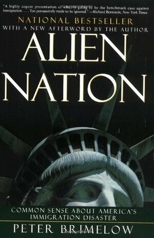 Alien Nation: Common Sense About America's Immigration Disaster by Peter Brimelow