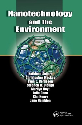 Nanotechnology and the Environment by Kathleen Sellers, Christopher MacKay, Lynn L. Bergeson