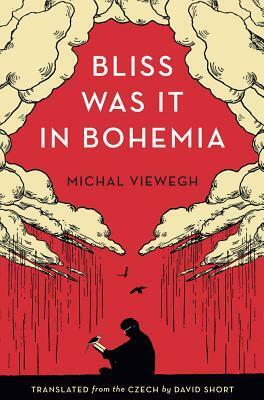 Bliss Was It in Bohemia by Michal Viewegh, David Short