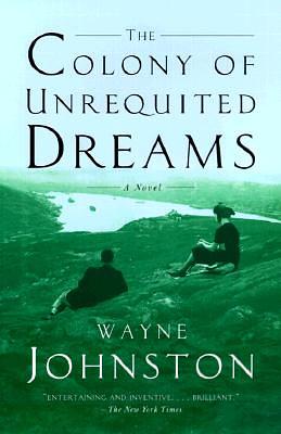 The Colony of Unrequited Dreams by Wayne Johnston