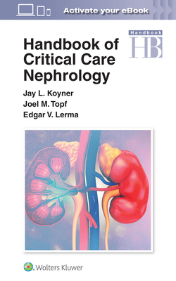 Handbook of Critical Care Nephrology by Jay L. Koyner, Edgar Lerma, Joel Topf