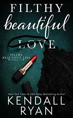 Filthy Beautiful Love by Kendall Ryan