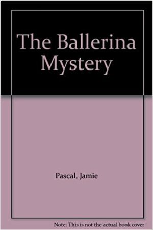 The Ballerina Mystery by Jamie Pascal, Laurie Pascal