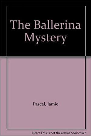 The Ballerina Mystery by Laurie Pascal, Jamie Pascal