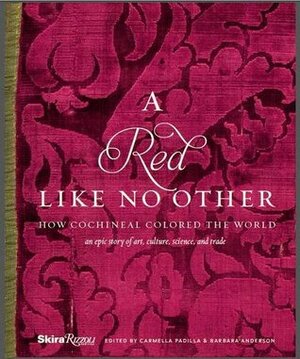A Red Like No Other: How Cochineal Colored the World by Carmella Padilla, Elena Phipps, Blair Clark, Barbara Anderson, Jo Kirby Atkinson