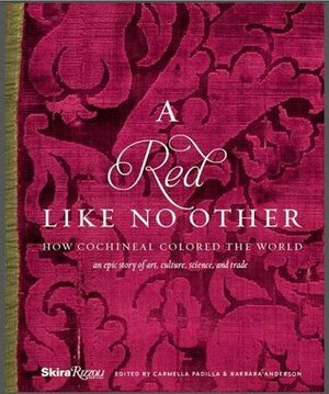 A Red Like No Other: How Cochineal Colored the World by Jo Kirby Atkinson, Barbara Anderson, Carmella Padilla, Elena Phipps, Blair Clark