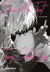 Show Me That Thing Called Love by Chil Shiomi