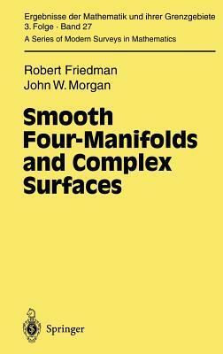 Smooth Four-Manifolds and Complex Surfaces by John W. Morgan, Robert Friedman