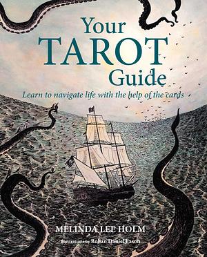 Your Tarot Guide: Learn to navigate life with the help of the cards by Melinda Lee Holm