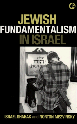 Jewish fundamentalism in Israel by Israel Shahak, Norton Mezvinsky