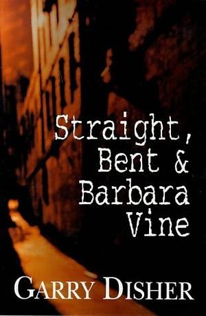 Straight, Bent And Barbara Vine by Garry Disher