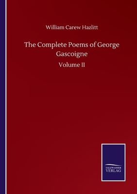 The Complete Poems of George Gascoigne: Volume II by William Carew Hazlitt