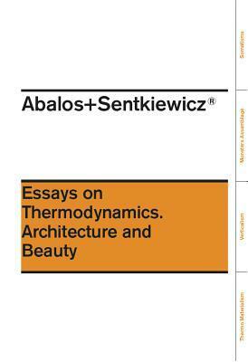 Abalos+sentkiewicz: Essays on Thermodynamics. Architecture and Beauty by Iñaki Ábalos, Lluis Ortega, Renata Snetkiewicz