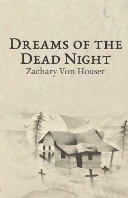 Dreams of the Dead Night by Zachary Von Houser