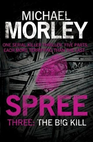 Spree Part Three: The Big Kill by Michael Morley