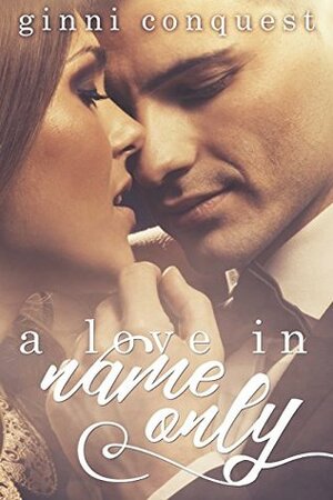 A Love In Name Only by Ginni Conquest