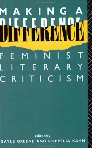 Making A Difference: Feminist Literary Criticism by Coppelia Kahn, Gayle Greene