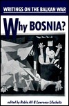 Why Bosnia?: Writings On The Balkan War by Rabia Ali