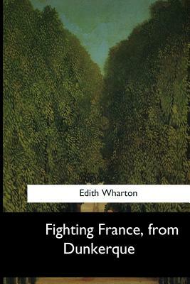 Fighting France, from Dunkerque by Edith Wharton