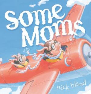 Some Moms by Nick Bland