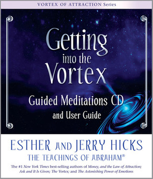 Getting Into The Vortex: Guided Meditations CD and User Guide by Esther Hicks, Jerry Hicks