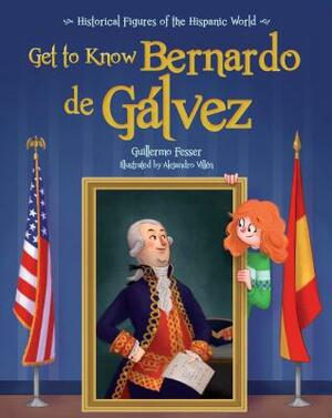 Get to Know Bernardo de Galvez (English Edition) by Guillermo Fesser