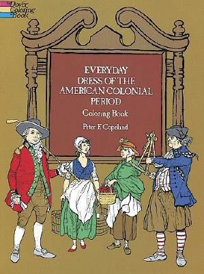 Everyday Dress of the American Colonial Period Coloring Book by Peter F. Copeland