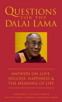 Questions for the Dalai Lama: Answers on Love, Success, Happiness, & the Meaning of Life by Travis Hellstrom, Dede Cummings