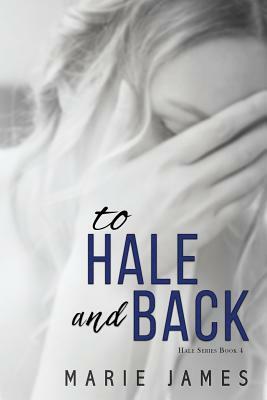 To Hale and Back: Hale Series Book 4 by Marie James