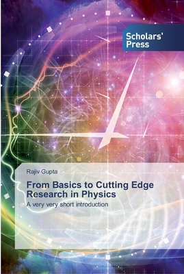From Basics to Cutting Edge Research in Physics by Rajiv Gupta