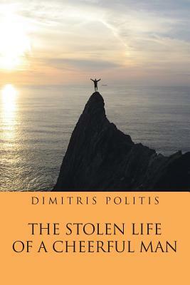 The Stolen Life of a Cheerful Man by Dimitris Politis