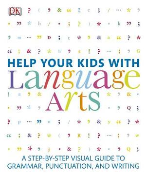 Help Your Kids with Language Arts: A Step-By-Step Visual Guide to Grammar, Punctuation, and Writing by D.K. Publishing