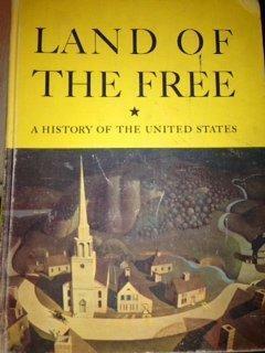 Land of the Free: A History of the United States by LaRee Caughey, John Hope Franklin, John Walton Caughey, Ernest R. May