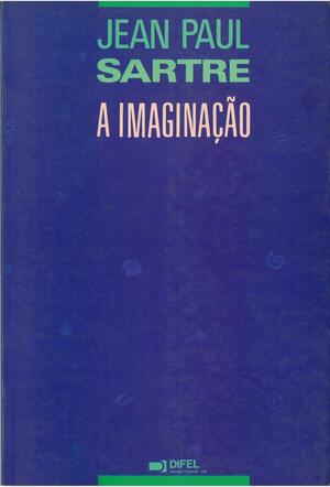 A Imaginação by Jean-Paul Sartre, Jean-Paul Sartre, Manuel João Gomes