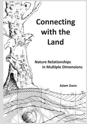 Connecting with the Land: Nature Relationships in Multiple Dimensions by Adam Davis