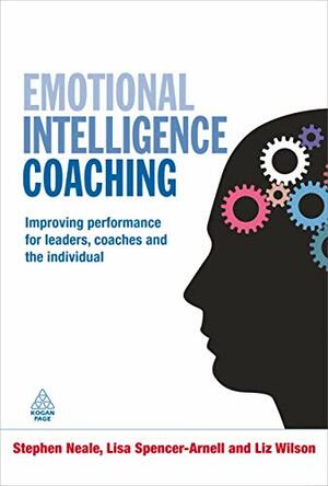 Emotional Intelligence Coaching: Improving Performance for Leaders, Coaches and the Individual by Stephen Neale