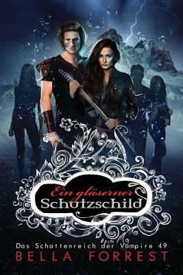 Das Schattenreich Der Vampire 49: Ein Gläserner Schutzschild by Bella Forrest