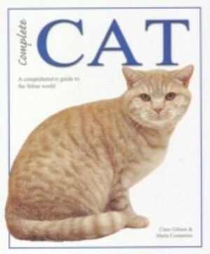 Complete Cat: A comprehensive guide to the feline world by Clare Gibson, Maria Costantino