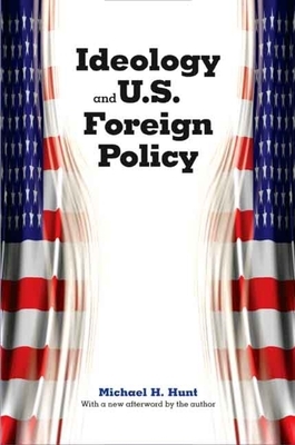 Ideology and U.S. Foreign Policy by Michael H. Hunt