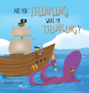 Are You Thinking What I'm Thinking? by Heather Scott